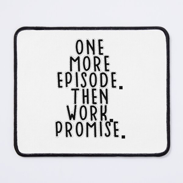 Item preview, Text Typography One more episode. Then work. Promise. Deadline Humor designed and sold by TypeboldStudio.