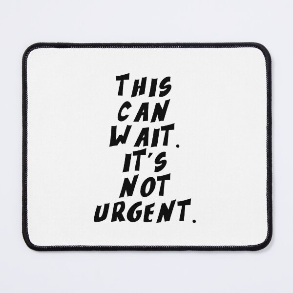 Item preview, Text Typography This can wait. It's not urgent. Deadline Humor designed and sold by TypeboldStudio.