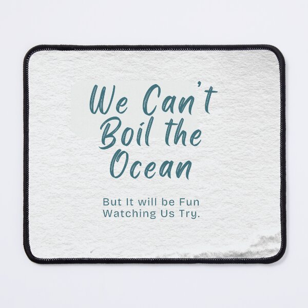 Item preview, We Can't Boil the Ocean designed and sold by Valeria-Freeman.