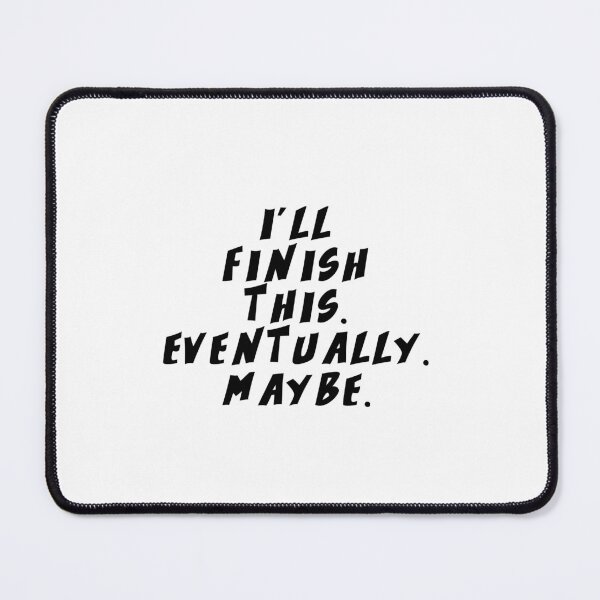 Item preview, Text Typography I'll finish this. Eventually. Maybe. Deadline Humor designed and sold by TypeboldStudio.