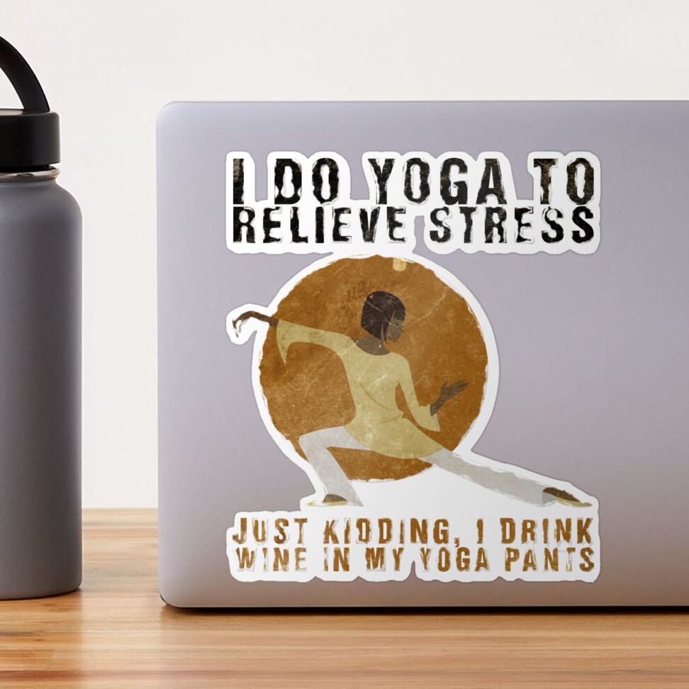 Funny Yoga Shirt I Practice Yoga to Relieve Stress, Just Kidding I Drink  Wine in Yoga Pants Tshirt. Gift for Yoga Friend. Birthday T Shirt 