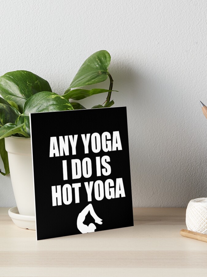 Hot Yoga Women Gift For Yoga Instructors Funny Meme Quote | Art Board Print