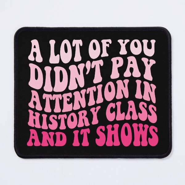 Item preview, A Lot Of You Didn’t Pay Attention In History Class And It Shows Funny History Humor designed and sold by 76Valeria.