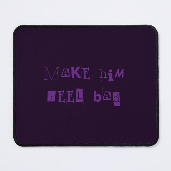 Item preview, Make Him Feel Bad designed and sold by Cintila.