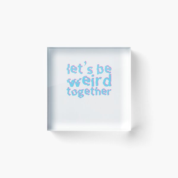 Item preview, Let's Be Weird Together designed and sold by SusurrationStud.