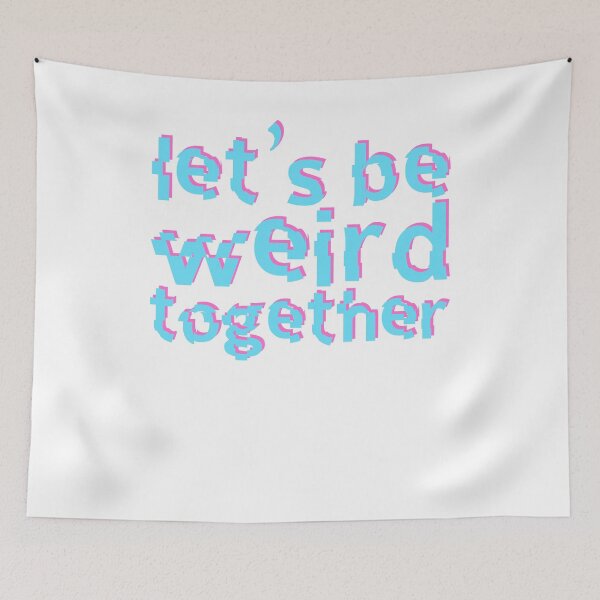 Item preview, Let's Be Weird Together designed and sold by SusurrationStud.
