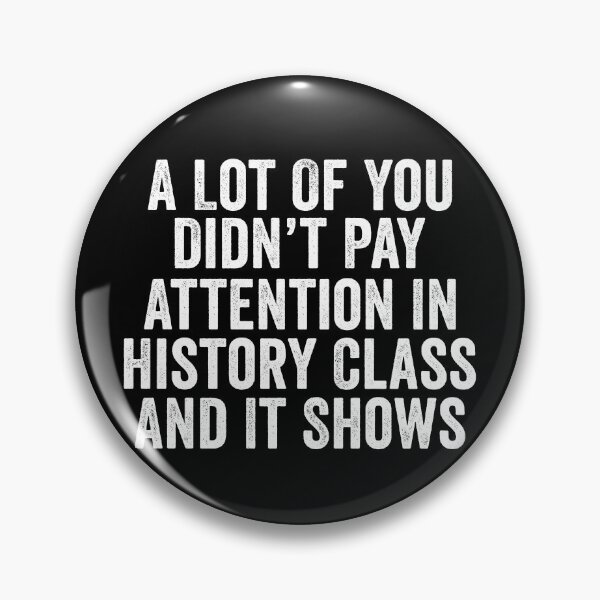 Item preview, A Lot Of You Didn’t Pay Attention In History Class And It Shows Funny History Humor designed and sold by 76Valeria.