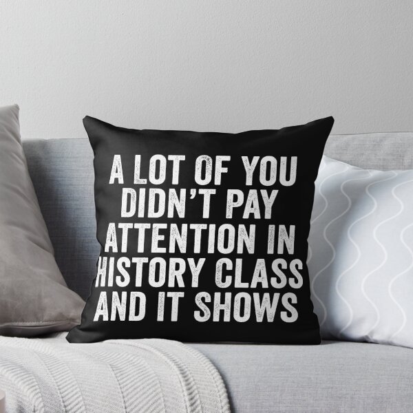 Item preview, A Lot Of You Didn’t Pay Attention In History Class And It Shows Funny History Humor designed and sold by 76Valeria.