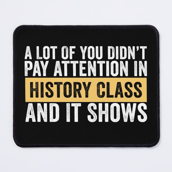 Item preview, A Lot Of You Didn’t Pay Attention In History Class And It Shows Funny History Humor designed and sold by 76Valeria.