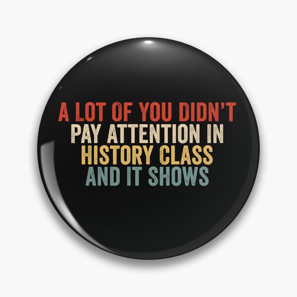 Item preview, A Lot Of You Didn’t Pay Attention In History Class And It Shows Funny History Humor designed and sold by 76Valeria.