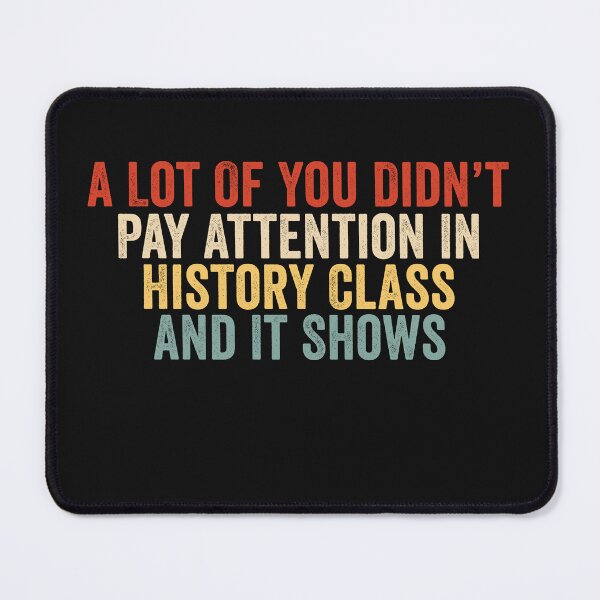 Item preview, A Lot Of You Didn’t Pay Attention In History Class And It Shows Funny History Humor designed and sold by 76Valeria.