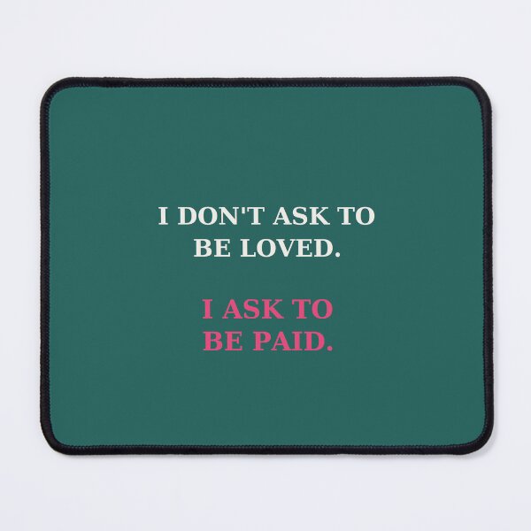 Item preview, I don't ask to be loved I ask to be paid - Self worth quote designed and sold by VYNCERA.