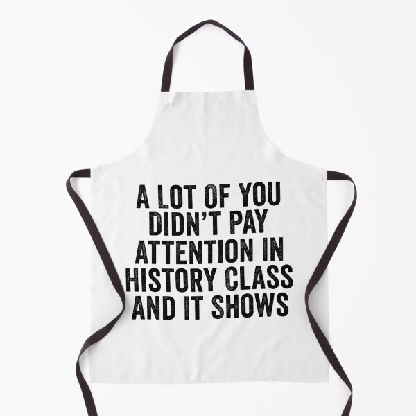 Item preview, A Lot Of You Didn’t Pay Attention In History Class And It Shows Funny History Humor designed and sold by 76Valeria.