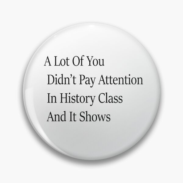 Item preview, Lot Of You Didn’t Pay Attention In History Class And It Shows Funny History Humor designed and sold by 76Valeria.