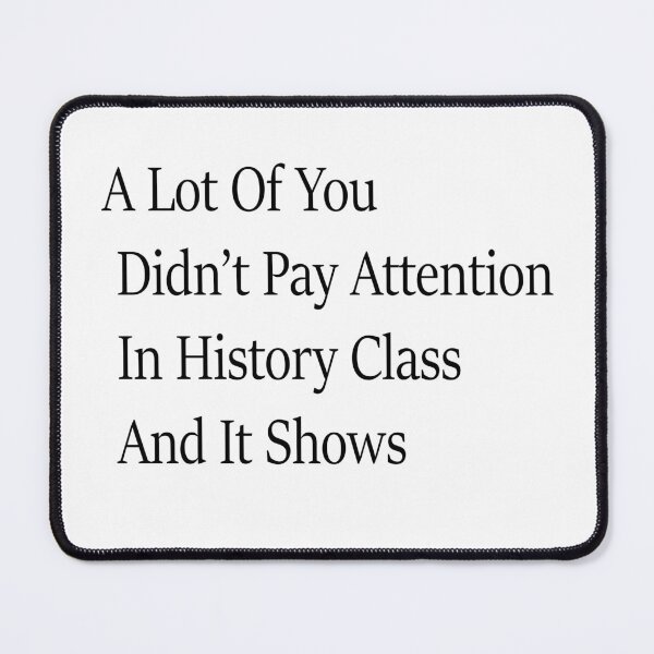 Item preview, Lot Of You Didn’t Pay Attention In History Class And It Shows Funny History Humor designed and sold by 76Valeria.