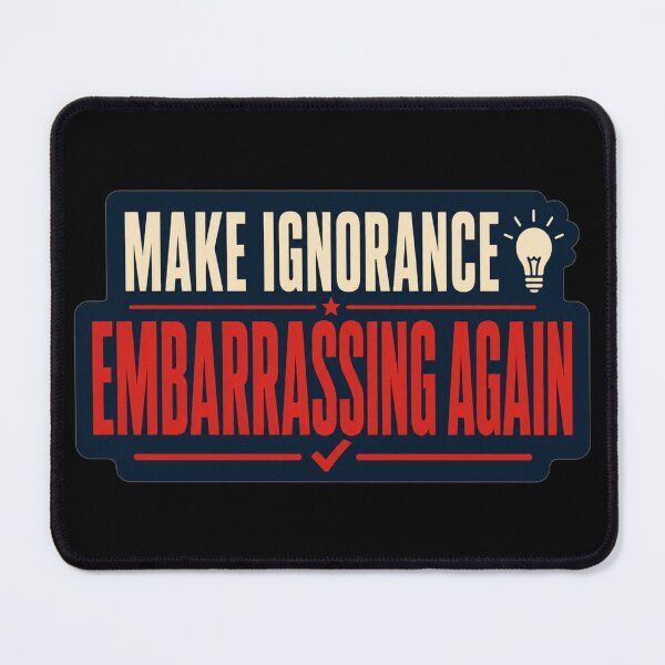 Item preview, Make Ignorance Embarrassing Again Bold Statement Typography Critical Thinking Gift for Educators designed and sold by Nightarel.