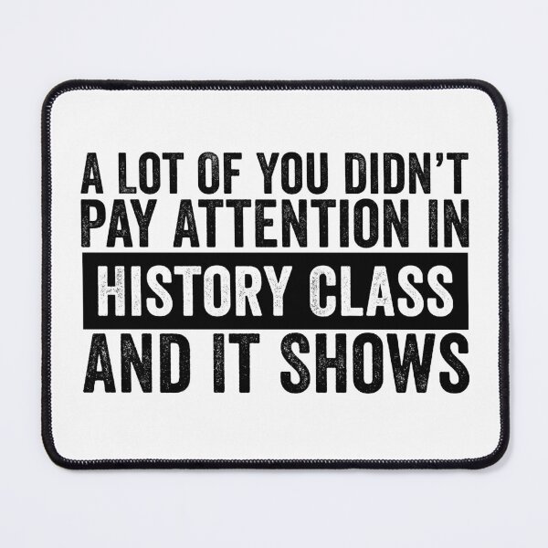 Item preview, A Lot Of You Didn’t Pay Attention In History Class And It Shows Funny History Humor designed and sold by 76Valeria.