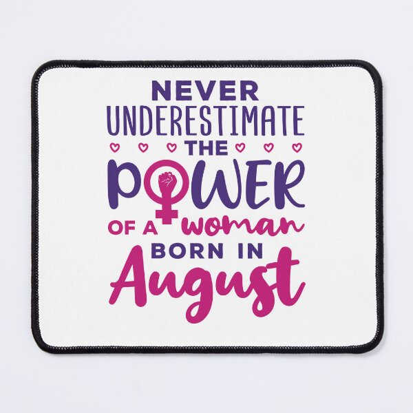 Item preview, Never Underestimate the Power of a Woman Born in August Feminist Birthday designed and sold by jaygo.