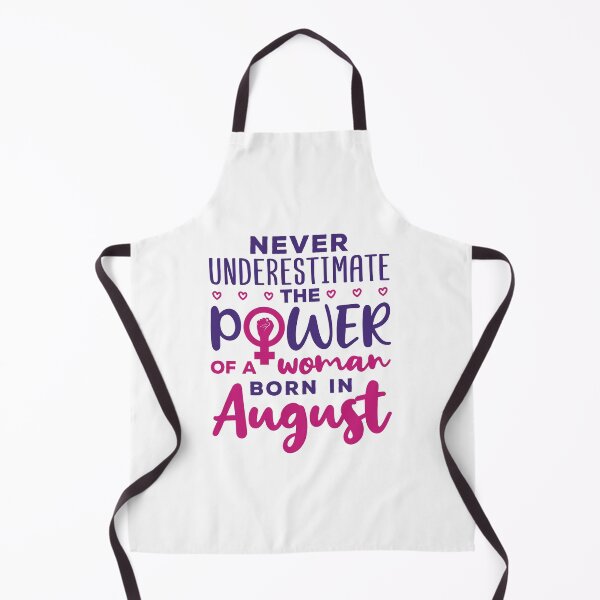 Item preview, Never Underestimate the Power of a Woman Born in August Feminist Birthday designed and sold by jaygo.