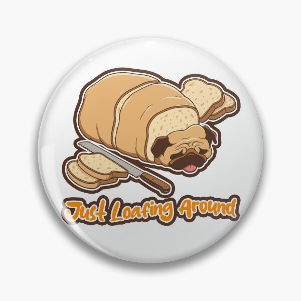 Item preview, Just Loafing Around - Cute Pug Bread Loaf designed and sold by SleekVisuals.