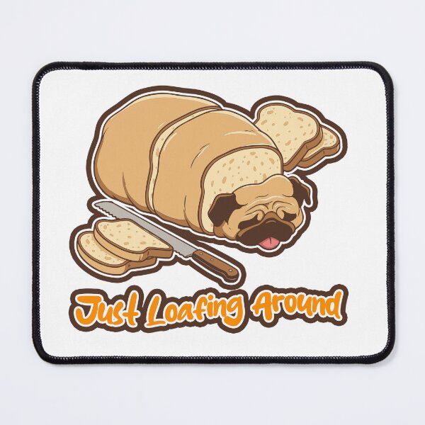 Item preview, Just Loafing Around - Cute Pug Bread Loaf designed and sold by SleekVisuals.