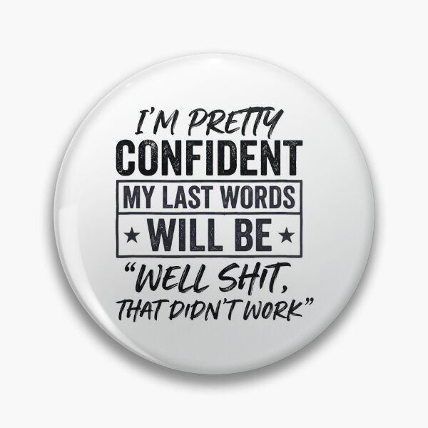 Item preview, I'm Pretty Confident My Last Words Will Be Well Didn’t Work designed and sold by hemagamo.
