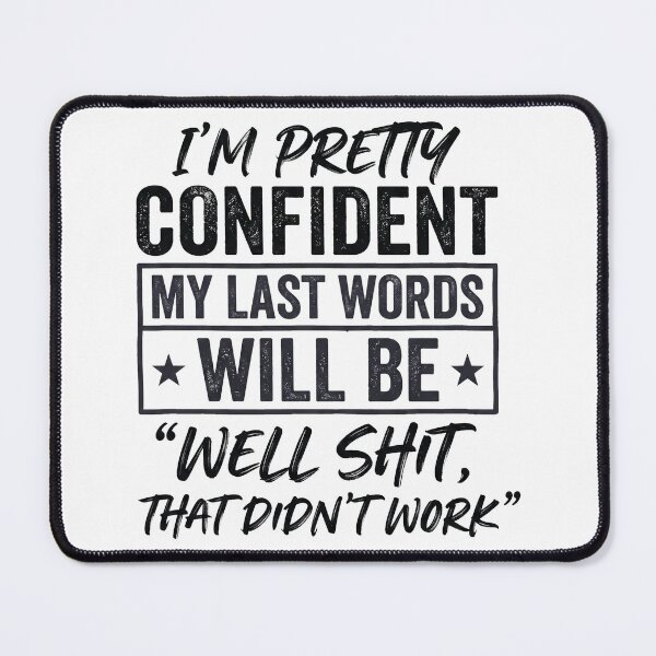 Item preview, I'm Pretty Confident My Last Words Will Be Well Didn’t Work designed and sold by hemagamo.