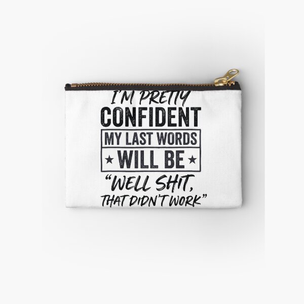 Item preview, I'm Pretty Confident My Last Words Will Be Well Didn’t Work designed and sold by hemagamo.