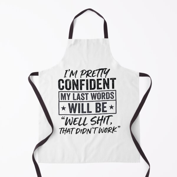 Item preview, I'm Pretty Confident My Last Words Will Be Well Didn’t Work designed and sold by hemagamo.