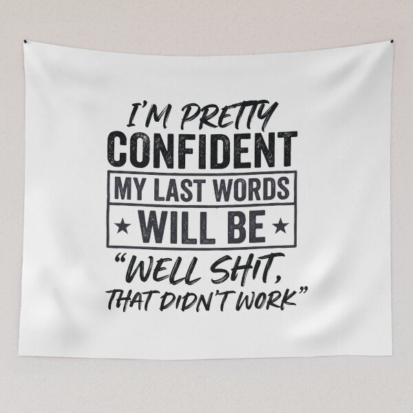 Item preview, I'm Pretty Confident My Last Words Will Be Well Didn’t Work designed and sold by hemagamo.