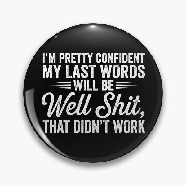 Item preview, I'm Pretty Confident My Last Words Will Be Well Didn’t Work designed and sold by hemagamo.