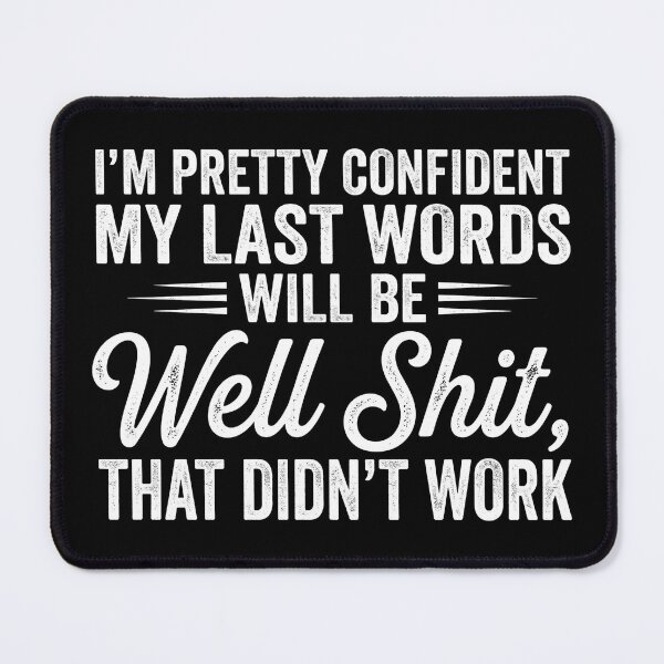 Item preview, I'm Pretty Confident My Last Words Will Be Well Didn’t Work designed and sold by hemagamo.