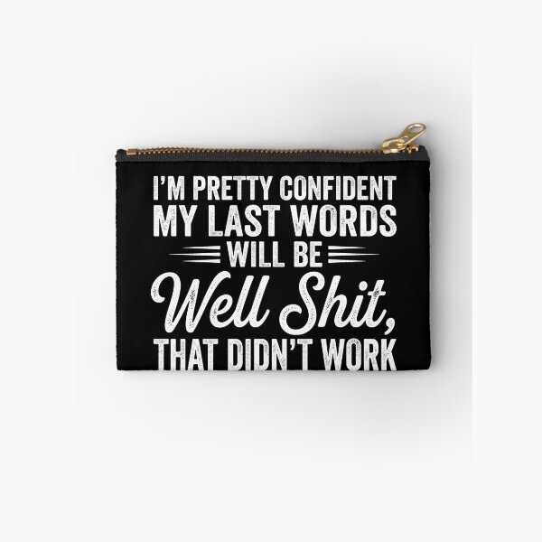 Item preview, I'm Pretty Confident My Last Words Will Be Well Didn’t Work designed and sold by hemagamo.