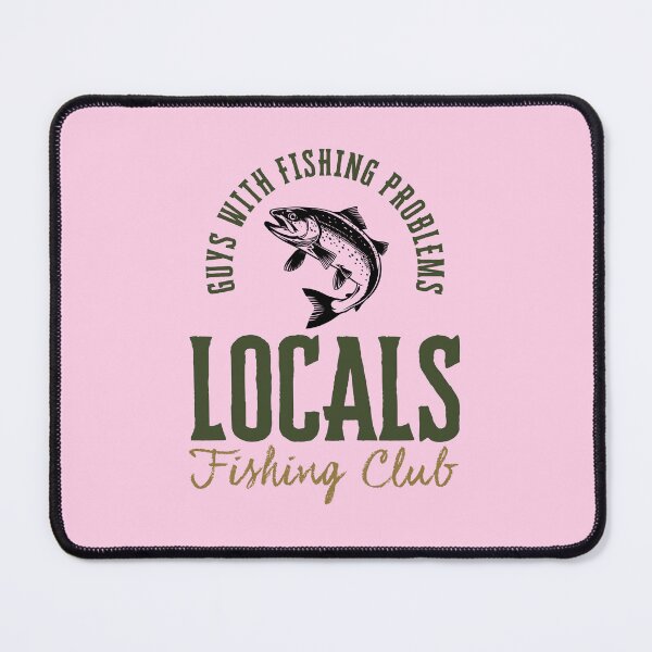 Item preview, Locals Fishing Club - Guys With Fishing Problems V1 designed and sold by creativerooney.