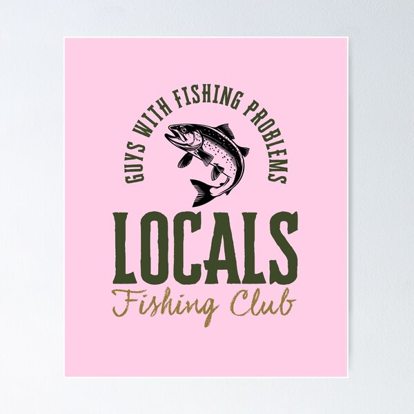 Item preview, Locals Fishing Club - Guys With Fishing Problems V1 designed and sold by creativerooney.