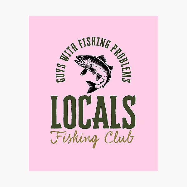 Item preview, Locals Fishing Club - Guys With Fishing Problems V1 designed and sold by creativerooney.