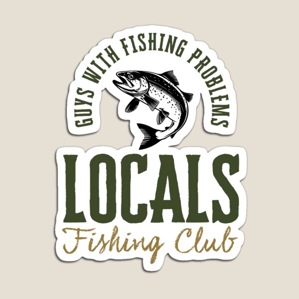 Item preview, Locals Fishing Club - Guys With Fishing Problems V1 designed and sold by creativerooney.