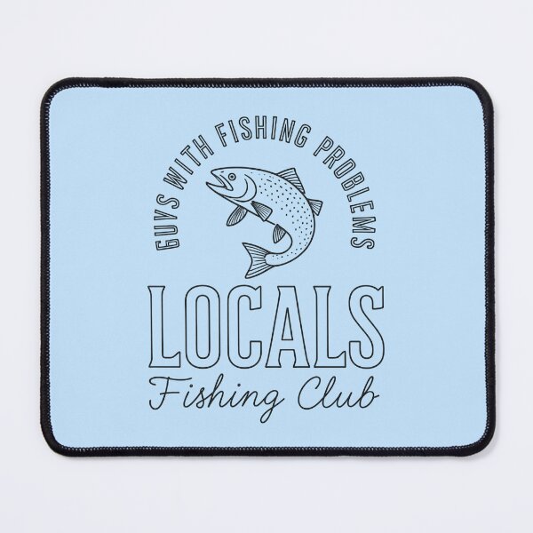 Item preview, Locals Fishing Club - Guys With Fishing Problems V2 designed and sold by creativerooney.