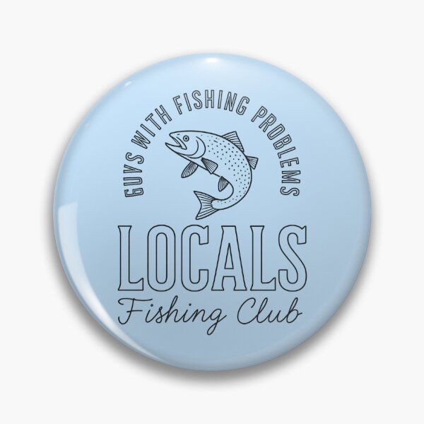 Item preview, Locals Fishing Club - Guys With Fishing Problems V2 designed and sold by creativerooney.