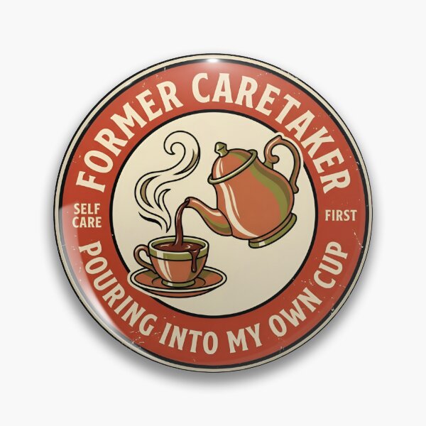 Item preview, Former Caretaker Pouring Into My Own Cup Vintage Badge designed and sold by DuckOddity.