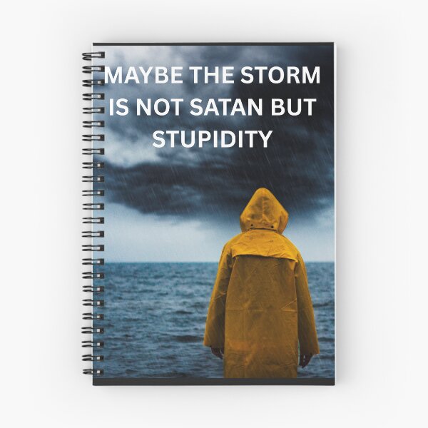 Item preview, MAYBE THE STORM IS NOT SATAN BUT STUPIDITY designed and sold by CarnivoreGifts.
