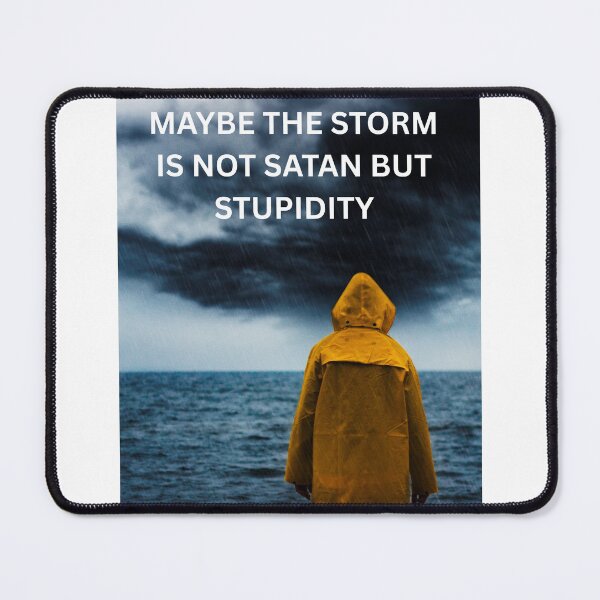 Item preview, MAYBE THE STORM IS NOT SATAN BUT STUPIDITY designed and sold by CarnivoreGifts.