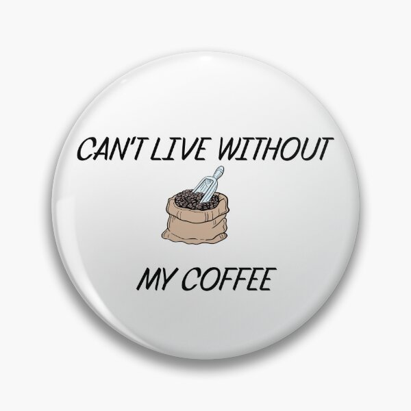 Item preview, CAN'T LIVE WITHOUT MY COFFEE designed and sold by binmaster3000.