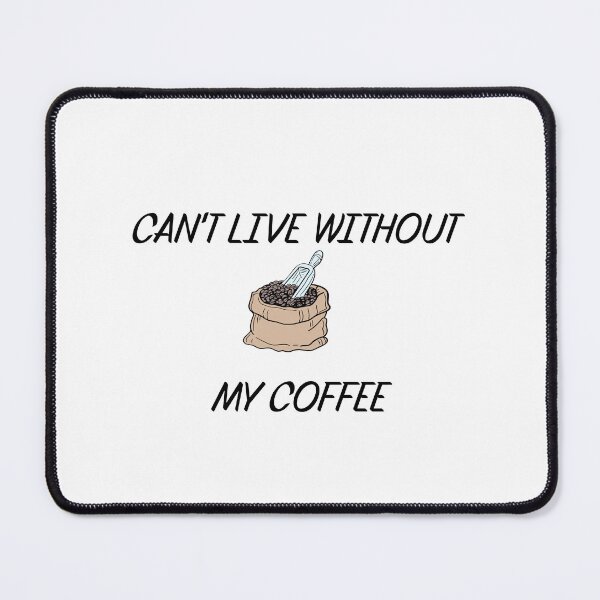 Item preview, CAN'T LIVE WITHOUT MY COFFEE designed and sold by binmaster3000.