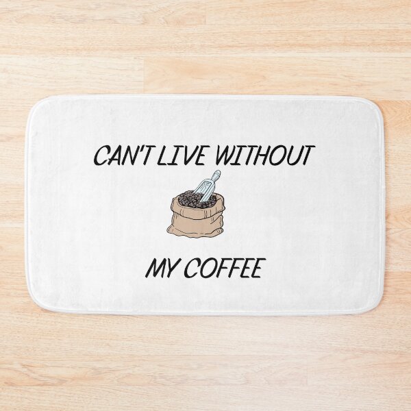 Item preview, CAN'T LIVE WITHOUT MY COFFEE designed and sold by binmaster3000.