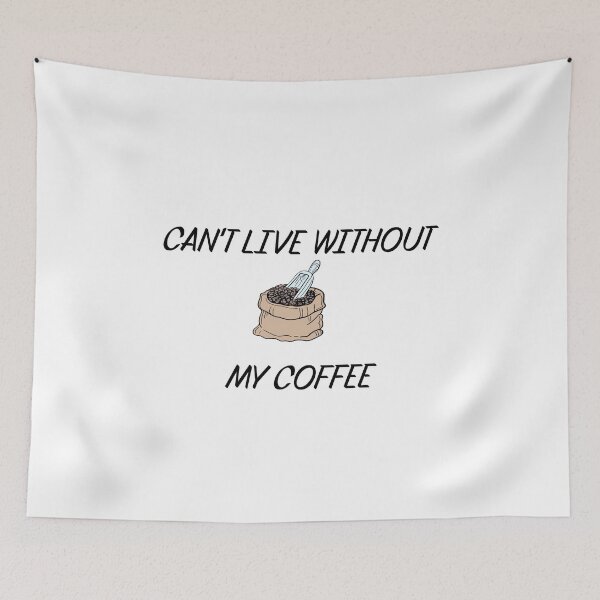 Item preview, CAN'T LIVE WITHOUT MY COFFEE designed and sold by binmaster3000.