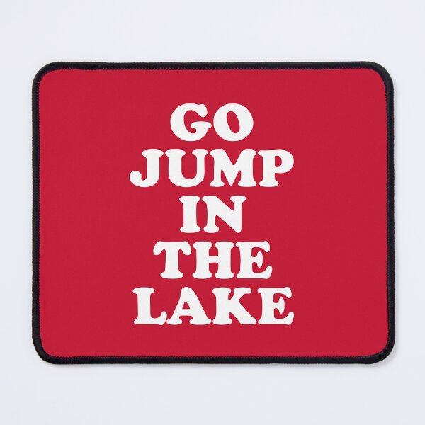 Item preview, Go Jump In The Lake #6 designed and sold by SalahBlt.