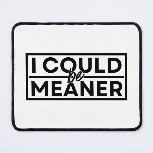 Item preview, I Could Be Meaner Funny Humor Sarcastic designed and sold by Dondonmart.