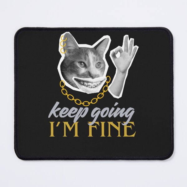 Item preview, Keep going I'm Fine Cat designed and sold by TD-series.