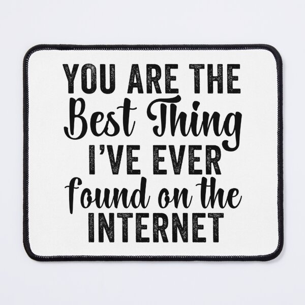 Item preview, You're The Best Thing I've Ever Found On The Internet designed and sold by aponwao.